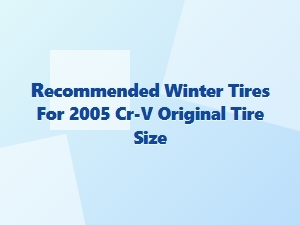 Top Winter Tire Recommendations for Your 2005 Cr-V