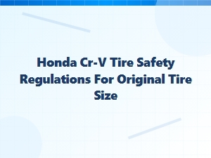 Essential Honda Cr-V Tire Safety Regulations Explained