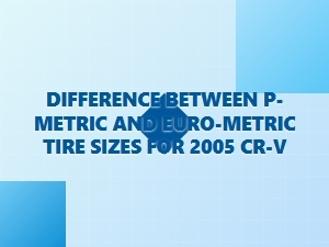Understanding P-Metric and Euro-Metric Tire Sizes